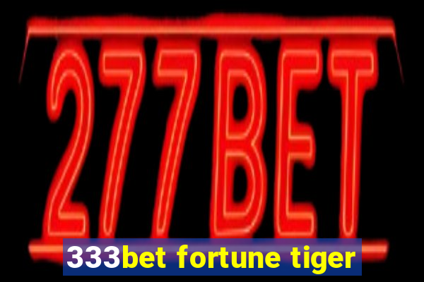 333bet fortune tiger